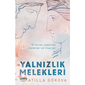 Yalnızlık Melekleri; İki Evren Arasında Melekler ve İnsanlar - Atilla Gökova