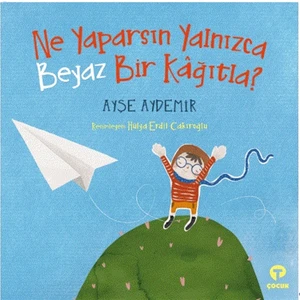 Ne Yaparsın Yalnızca Beyaz Bir Kağıtla? - Ayşe Aydemir