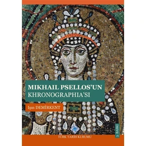 Mikhail Psellos'un Khronographia'sı - Işın Demirkent