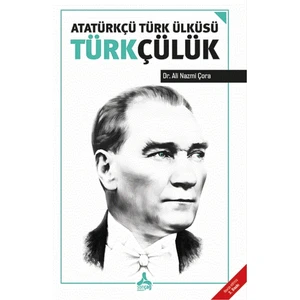 Atatürkçü Türk Ülküsü Türkçülük - Ali Nazmi Çora