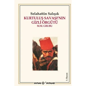 Kurtuluş Savaşı’nın Gizli Örgütü - Selahattin Işık