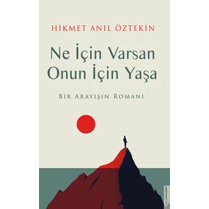 Ne İçin Varsan Onun İçin Yaşa - Hikmet Anıl Öztekin