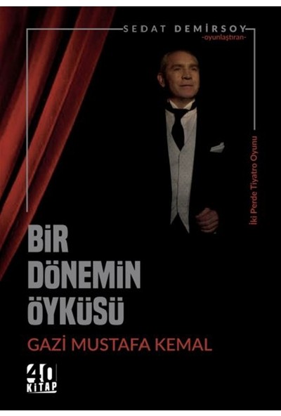 Bir Dönemin Öyküsü: Gazi Mustafa Kemal - Sedat Demirsoy