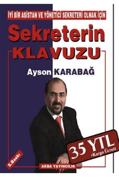 Iyi Bir Asistan ve Yönetici Sekreteri Olmak Için Sekreterin Klavuzu - Ayson Karabağ