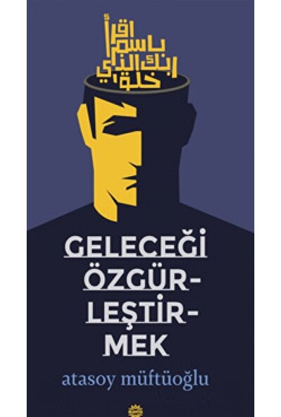 Geleceği Özgürleştirmek - Atasoy Müftüoğlu