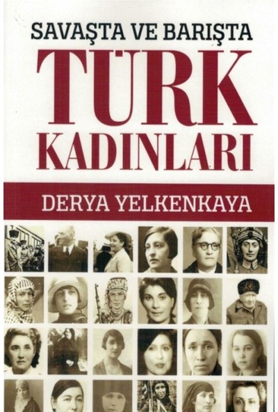 Savaşta ve Barışta Türk Kadınları - Derya Yelkenkaya
