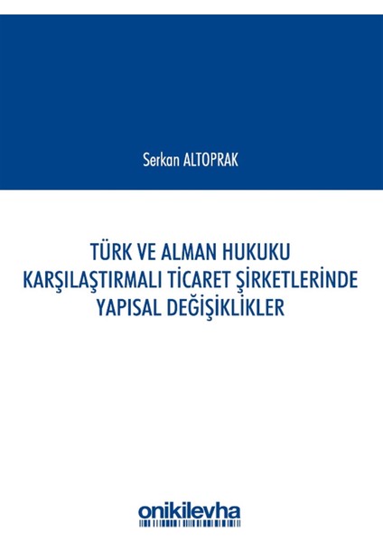 Türk ve Alman Hukuku Karşılaştırmalı Ticaret Şirketlerinde Yapısal Değişiklikler