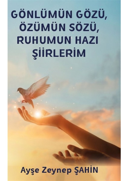 Gönlümün Gözü, Özümün Sözü, Ruhumun Hazı Şiirlerim