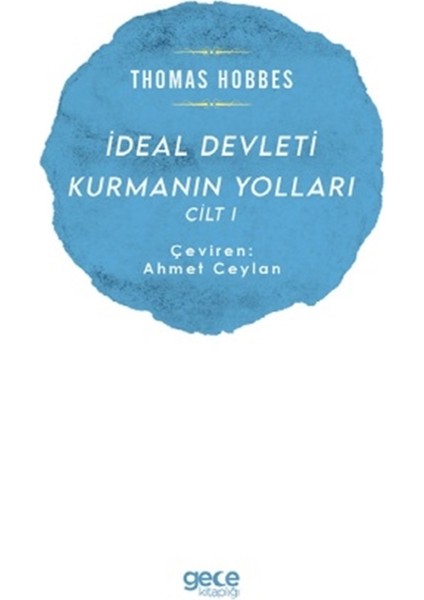 Ideal Devleti Kurmanın Yolları Cilt 1 - Thomas Hobbes