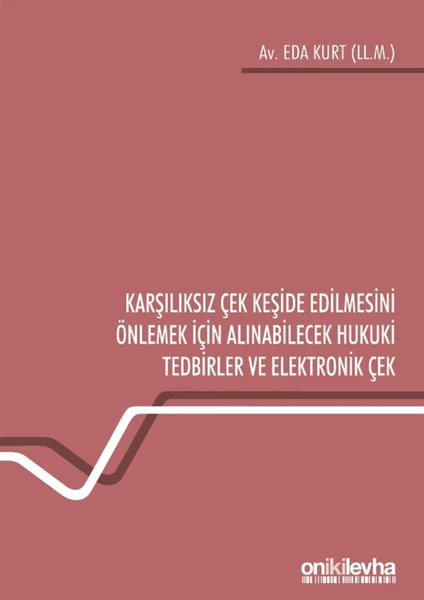 Karşılıksız Çek Keşide Edilmesini Önlemek Için Alınabilecek Hukuki Tedbirler ve Elektronik Çek - Eda Kurt