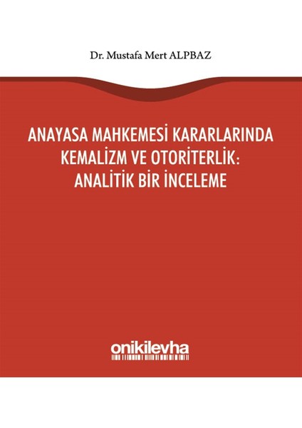 Anayasa Mahkemesi Kararlarında Kemalizm ve Otoriterlik: Analitik Bir Inceleme