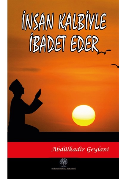 Insan Kalbiyle Ibadet Eder - Abdulkadir Geylani