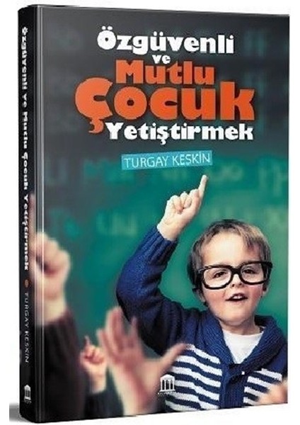 Özgüvenli ve Mutlu Çocuk Yetiştirmek - Turgay Keskin