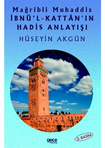 Mağribli Muhaddis Ibnü'l-Kattan'ın Hadis Anlayışı - Hüseyin Akgün