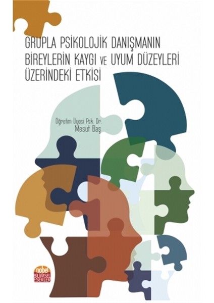Grupla Psikolojik Danışmanın Bireylerin Kaygı ve Uyum Düzeyleri Üzerindeki Etkisi
