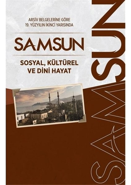 Arşiv Belgelerine Göre 19. Yüzyılın Ikinci Yarısında Samsun - Abdurrahman Okuyan