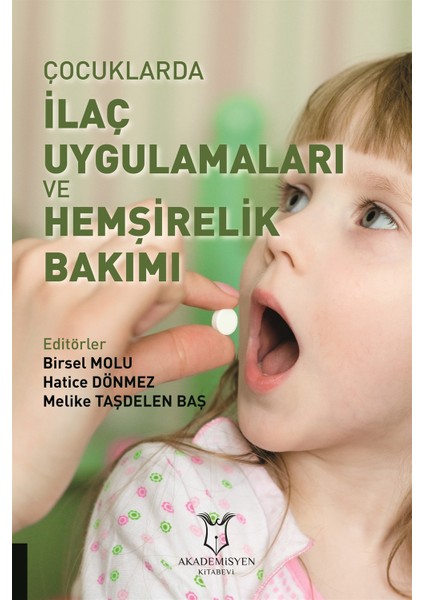 Çocuklarda Ilaç Uygulamaları ve Hemşirelik Bakımı - Birsel Molu