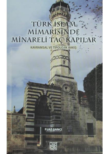 Türk Islam Mimarisinde Minareli Taç Kapılar - Fuat Şancı