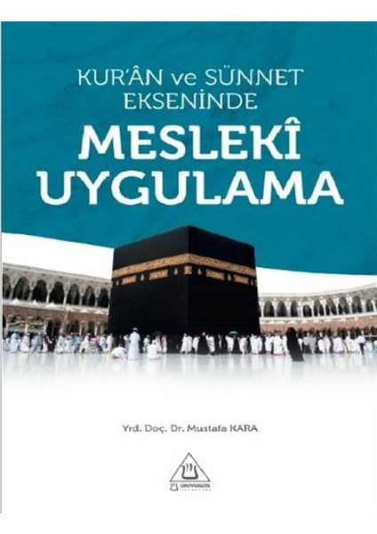 Kur'an ve Sünnet Ekseninde Mesleki Uygulama - Mustafa Kara