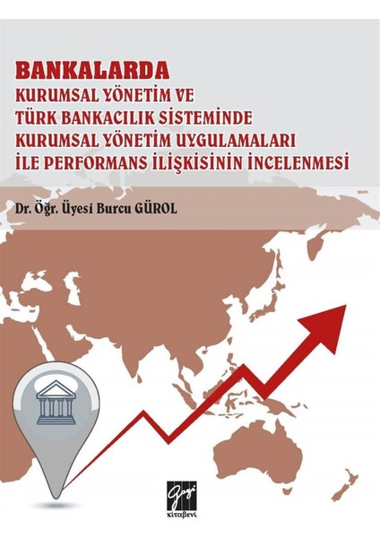 Bankalarda Kurumsal Yönetim ve Türk Bankacılık Sisteminde Kurumsal Yönetim Uygulamaları Ile Performans Ilişkisinin Incelenmesi