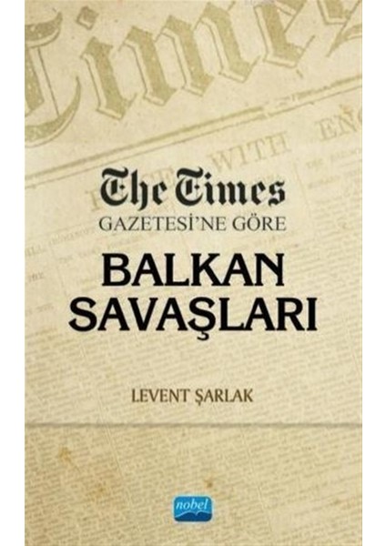 The Times Gazetesi’ne Göre Balkan Savaşları - Levent Şarlak