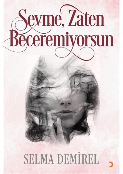 Sevme, Zaten Beceremiyorsun - Selma Demirel