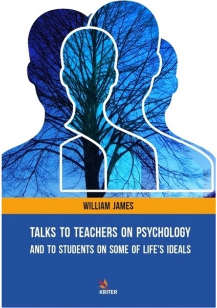 Talks To Teachers On Psychology: And To Students On Some Of Life's Ideals