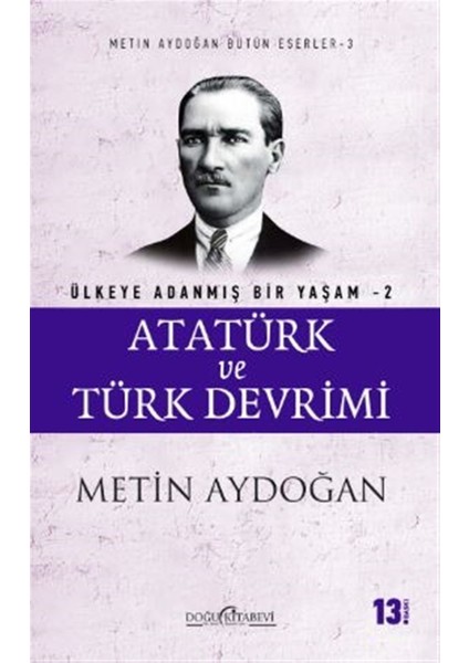 Atatürk ve Türk Devrimi - Ülkeye Adanmış Bir Yaşam 2 - Metin Aydoğan