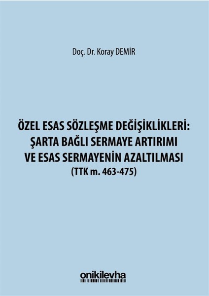 Özel Esas Sözleşme Değişiklikleri: Şarta Bağlı Sermaye Artırımı ve Esas Sermayenin Azaltılması - Koray Demir