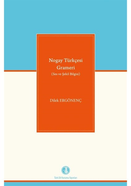 Nogay Türkçesi Grameri (Ses ve Şekil Bilgisi) - Dilek Ergönenç Akbaba