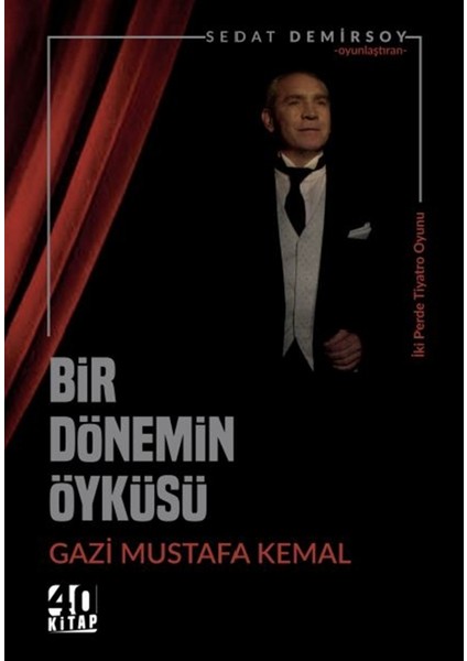 Bir Dönemin Öyküsü: Gazi Mustafa Kemal - Sedat Demirsoy