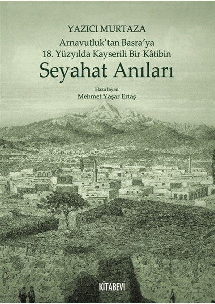 Yazıcı Murtaza Arnavutluk’tan Basra’ya 18. Yüzyılda Kayserili Bir Katibin - Seyahat Anıları - Mehmet Yaşar Ertaş