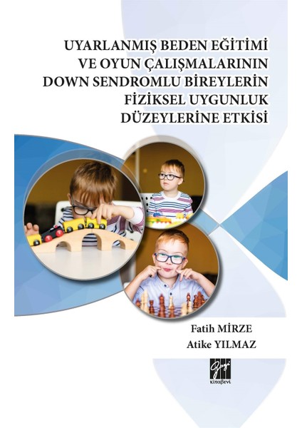 Uyarlanmış Beden Eğitimi ve Oyun Çalışmalarının Down Sendromlu Bireylerin Fiziksel Uygunluk Düzeylerine Etkisi
