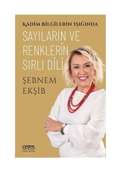 Sayıların ve Renklerin Sırlı Dili;Kadim Bilgilerin Işığında - Şebnem Ekşib