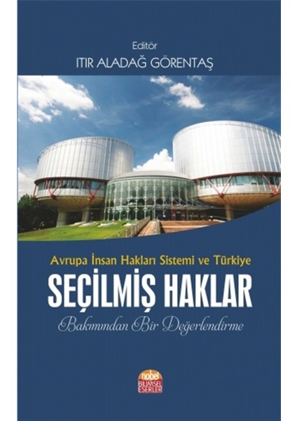 Avrupa Insan Hakları Sistemi ve Türkiye Seçilmiş Haklar Bakımından Bir Değerlendirme - Itır Aladağ Görentaş