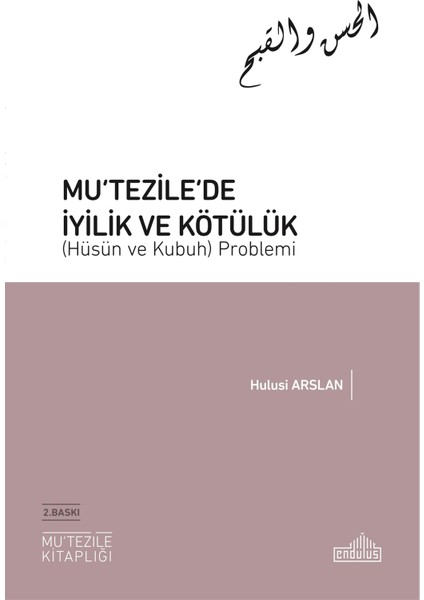 Mu‘tezile’de Iyilik ve Kötülük (Hüsün ve Kubuh) Problemi - Hulusi Arslan