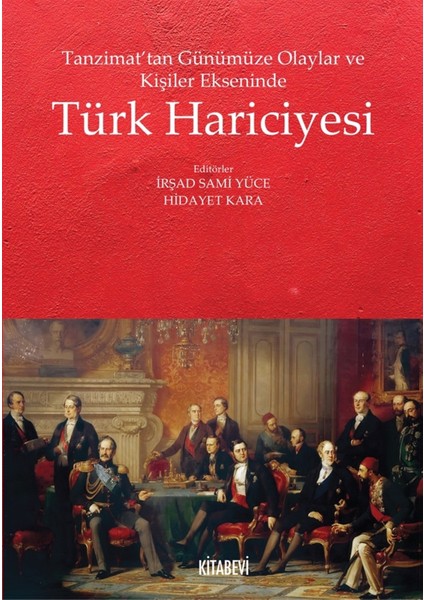 Tanzimat’tan Günümüze Olaylar ve Kişiler Ekseninde Türk Hariciyesi - İrşad Sami Yüce