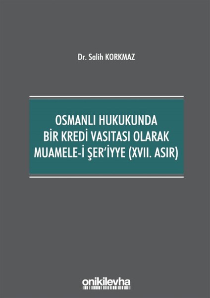 Osmanlı Hukukunda Bir Kredi Vasıtası Olarak Muamele-I Şer'iyye (17. Asır) - Salih Korkmaz