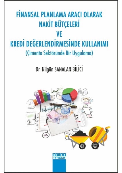 Finansal Planlama Aracı Olarak Nakit Bütçeleri ve Kredi Değerlendirmesinde Kullanımı - Nilgün Sanalan Bilici