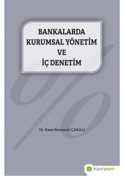 Bankalarda Kurumsal Yönetim ve Iç Denetim - Kaan Ramazan Çakalı