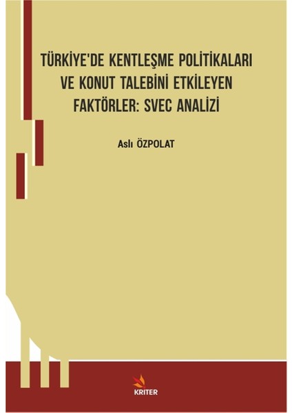 Türkiye’de Kentleşme Politikaları ve Konut Talebini Etkileyen Faktörler: Svec Analizi - Aslı Özpolat
