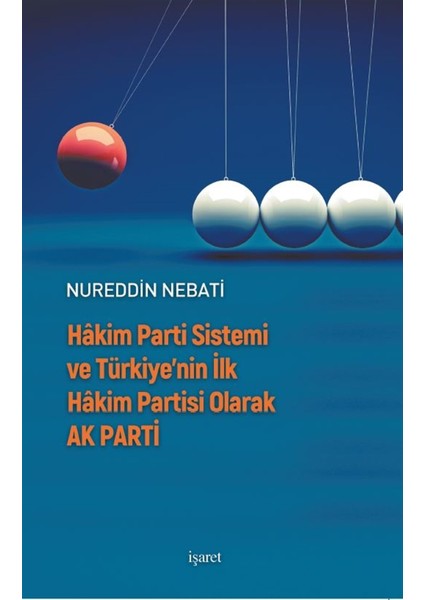 Hakim Parti Sistemi ve Türkiye’nin Ilk Hakim Partisi Olarak Ak Parti - Nureddin Nebati