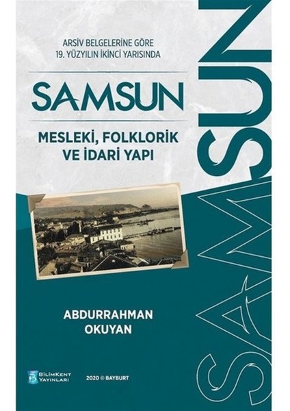 Arşiv Belgelerine Göre 19. Yüzyılın Ikinci Yarısında Samsun - Mesleki, Folklorik ve Idari Yapı - Abdurrahman Okuyan