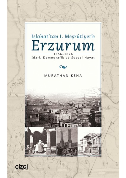 Islahat'tan 1. Meşrutiyet'e Erzurum - Murathan Keha