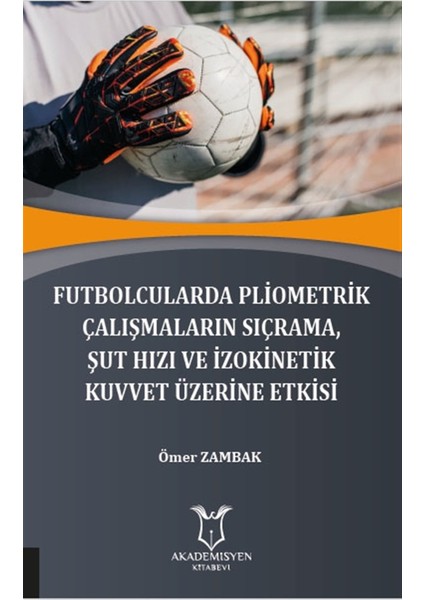 Futbolcularda Pliometrik Çalışmaların Sıçrama Şut Hızı ve Izokinetik Kuvvet Üzerine Etkisi
