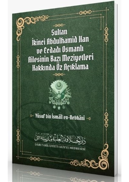 Sultan Ikinci Abdulhamid Han ve Ecdadı Osmanlı Ailesinin Bazı Meziyetleri Hakkında Öz Açıklama - Yusuf bin İsmail En-Nebhani