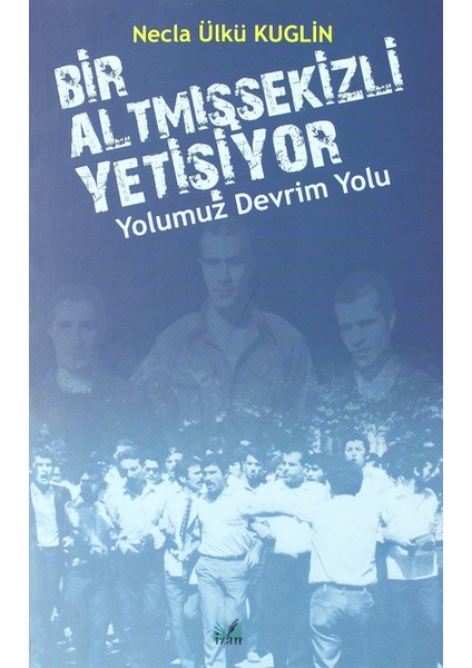 Yolumuz Devrim Yolu - Bir Altmışsekizli Yetişiyor - Necla Ülkü Kuglin