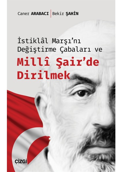 Istiklal Marşı'nı Değiştirme Çabaları ve Milli Şair'de Dirilmek - Caner Arabacı