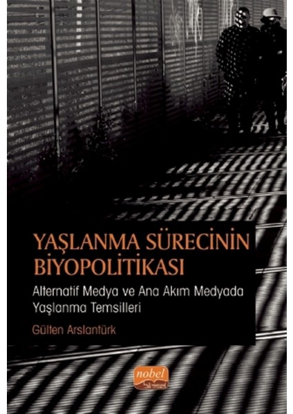 Yaşlanma Sürecinin Biyopolitikası - Gülten Aslantürk