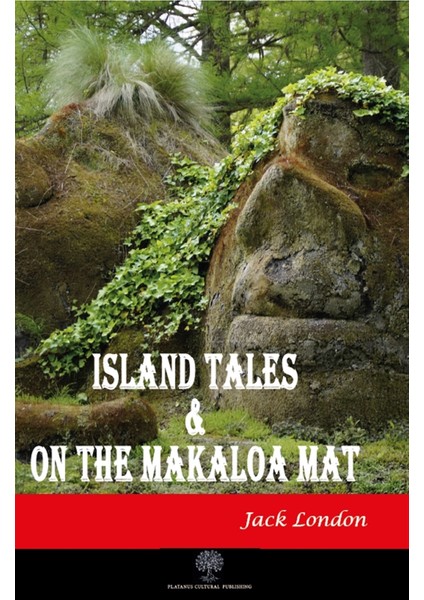 Island Tales And On The Makaloa Mat - Jack London